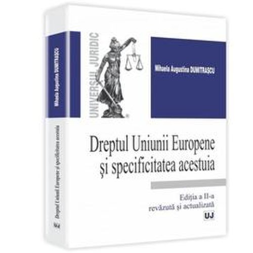 Dreptul uniunii europene si specificitatea acestuia ed.2 - mihaela augustina dumitrascu, editura universul juridic
