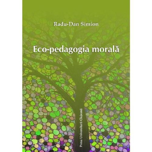Eco-pedagogia morala - radu-dan simion, editura presa universitara clujeana
