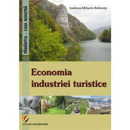Economia industriei turistice - andreea-mihaela baltaretu, editura universitara