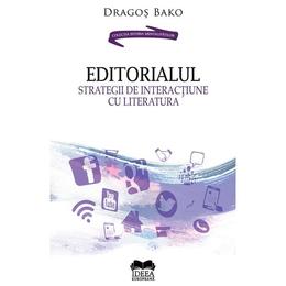 Editorialul. strategii de interactiune cu literatura - dragos bako, editura ideea europeana