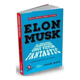 Elon musk pentru tinerii cititori - ashlee vance, editura publica