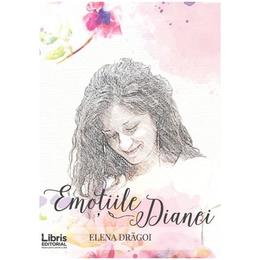 Emotiile dianei - elena dragoi, editura libris editorial