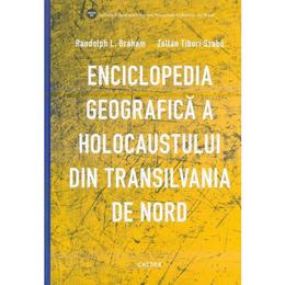 Enciclopedia geografica a holocaustului din transilvania de nord - randolph l. braham, zoltan tibori szabo, editura cartier