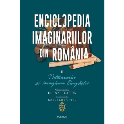 Enciclopedia imaginariilor din romania vol. 2: patrimoniu si imaginar lingvistic - elena platon, editura polirom