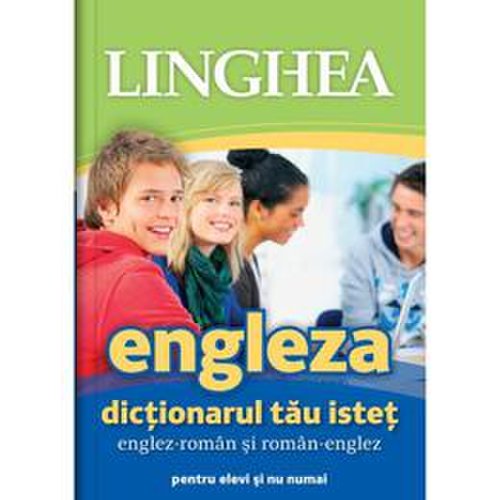 Engleza. dictionarul tau istet englez-roman, roman-englez, editura linghea