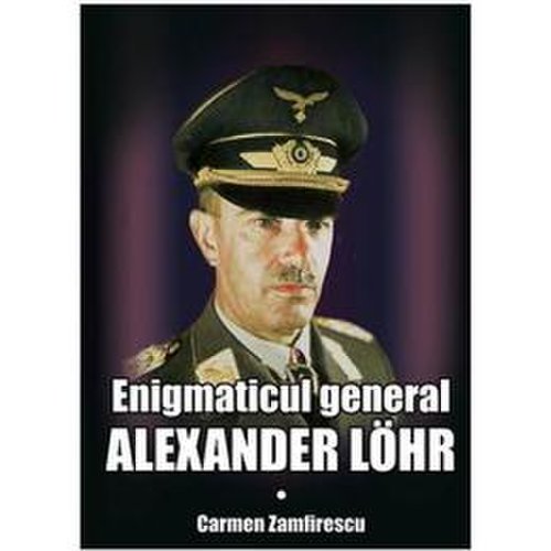 Enigmaticul general alexander lohr - carmen zamfirescu, editura miidecarti