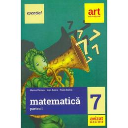 Esential. matematica - clasa 7. partea 1 - marius perianu, ioan balica, paula balica, editura grupul editorial art