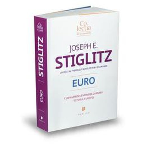 Euro. cum ameninta moneda comuna viitorul europei - joseph e. stiglitz, editura publica
