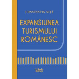 Expansiunea turismului romanesc - constantin nita, editura libris editorial