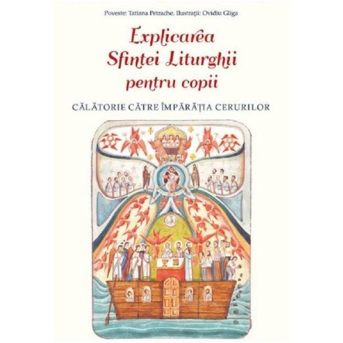 Explicarea sfintei liturghii pentru copii - ovidiu gliga, tatiana petrache, editura sophia