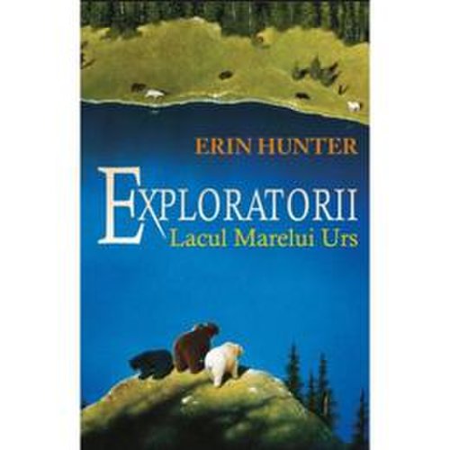 Exploratorii vol.2: lacul marelui urs - erin hunter, editura all