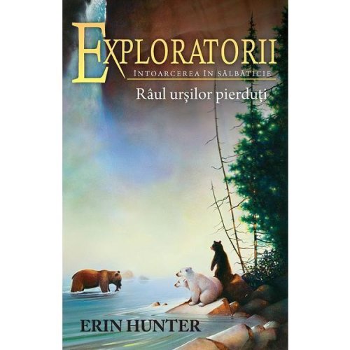Exploratorii. vol.9: raul ursilor pierduti - erin hunter, editura all