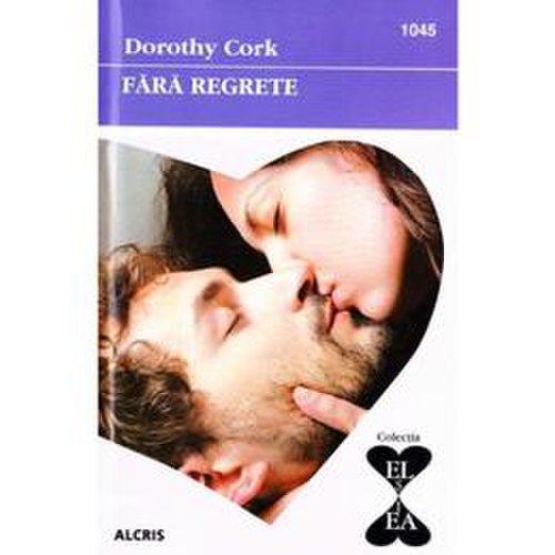 Fara regrete - dorothy cork, editura alcris