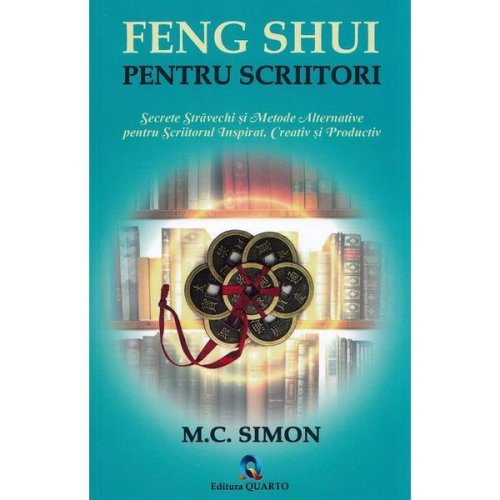 Feng shui pentru scriitori. secrete stravechi si metode alternative pentru scriitorul inspirat, creativ si productiv - m.c. simon, editura quarto
