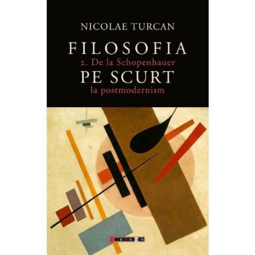 Filosofia pe scurt vol.2: de la schopenhauer la postmodernism - nicolae turcan, editura eikon