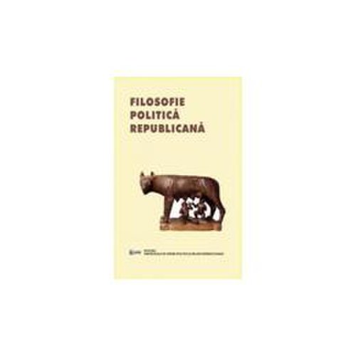 Filosofie politica republicana - henrieta anisoara serban, cristian-ion popa, editura ispri