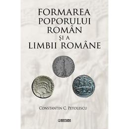 Formarea poporului roman si a limbii romane - constantin c. petolescu, editura enciclopedica
