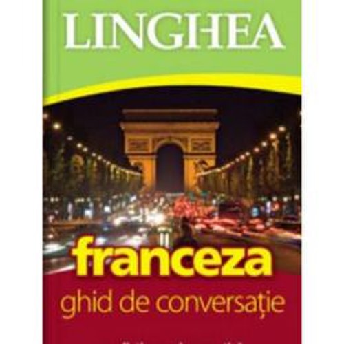 Franceza. ghid de conversatie, editura linghea