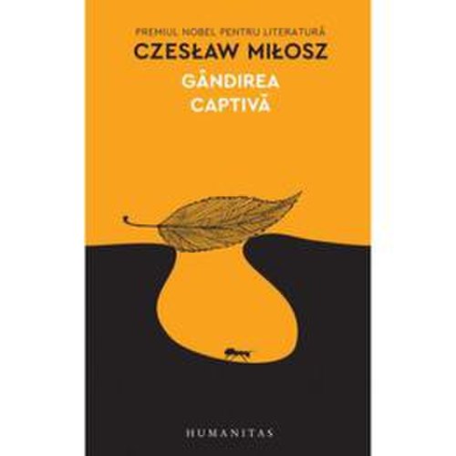 Gandirea captiva - czeslaw milosz, editura humanitas