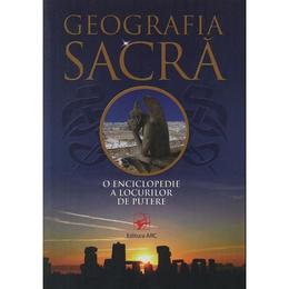 Geografia sacra, o enciclopedie a locurilor de putere, editura arc