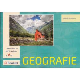 Geografie - clasa a 5-a - caiet de lucru - adriana barbulescu, editura booklet