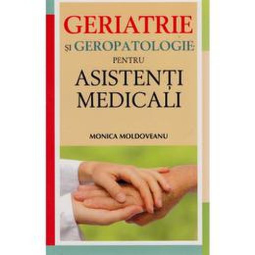 Geriatrie si geropatologie pentru asistenti medicali - monica moldoveanu, editura all