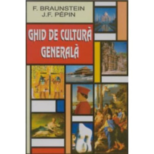 Ghid de cultura generala - f. braunstein, editura orizonturi