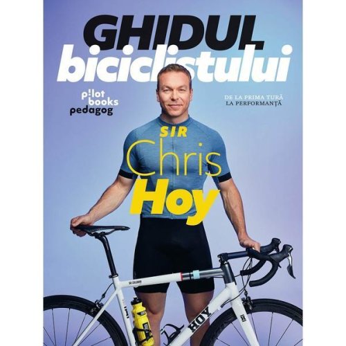 Ghidul biciclistului - sir chris hoy, editura pilotbooks