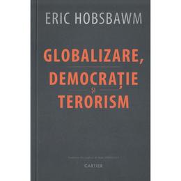 Globalizare, democratie si terorism - eric hobsbawm, editura cartier
