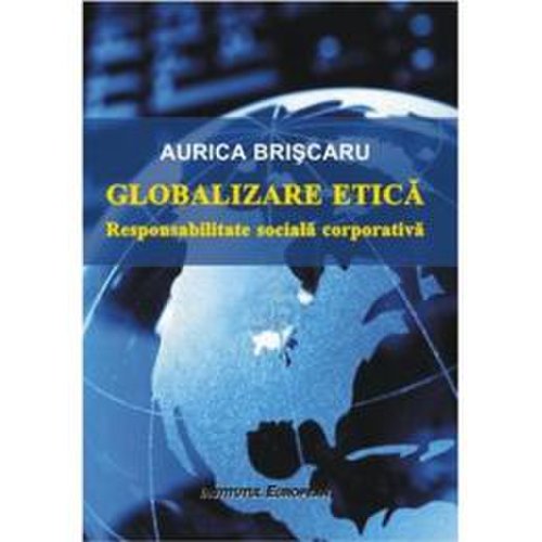 Globalizare etica - aurica briscaru, editura institutul european