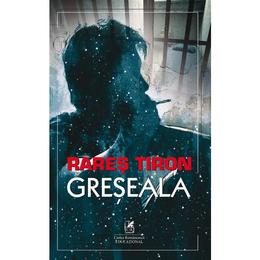 Greseala - rares tiron, editura cartea romaneasca