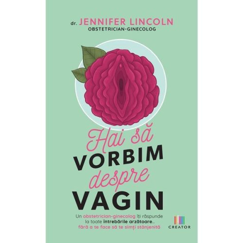 Hai sa vorbim despre vagin - jennifer lincoln, editura creator