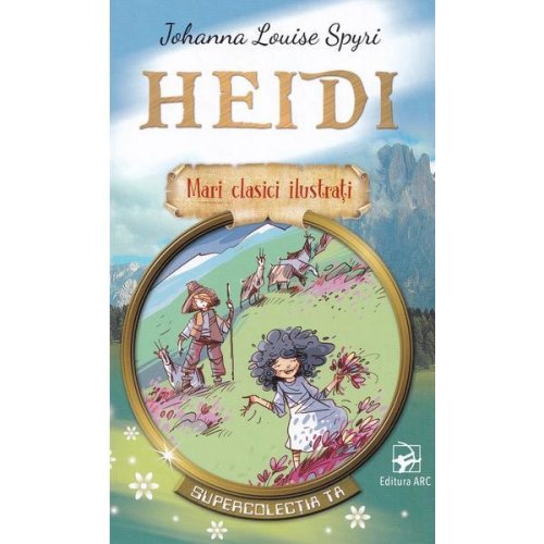 Heidi. mari clasici ilustrati - johanna louise spyri, editura arc