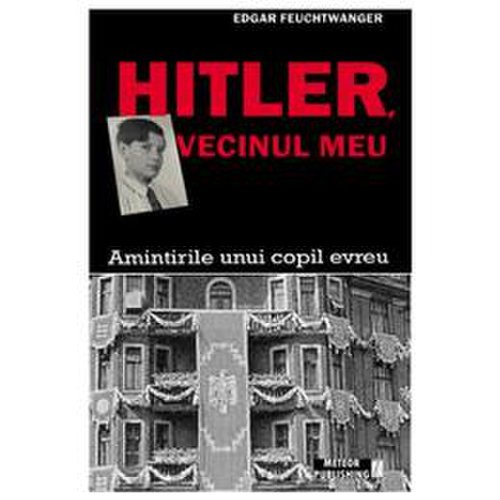 Hitler, vecinul meu - edgar feuchtwanger, editura meteor press
