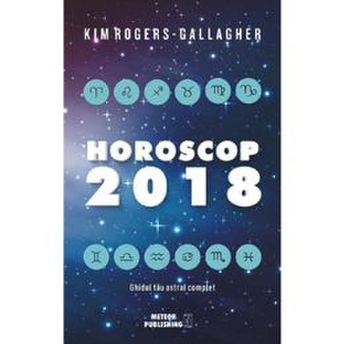 Horoscop 2018 - kim rogers-gallagher, editura meteor press