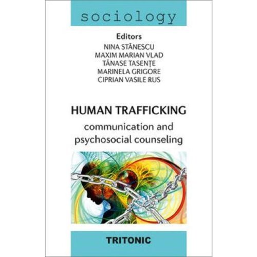 Human trafficking. communication and psychosocial counseling - nina stanescu, editura tritonic