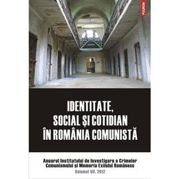 Identitate, social si cotidian in romania comunista vol. vii 2012, editura polirom