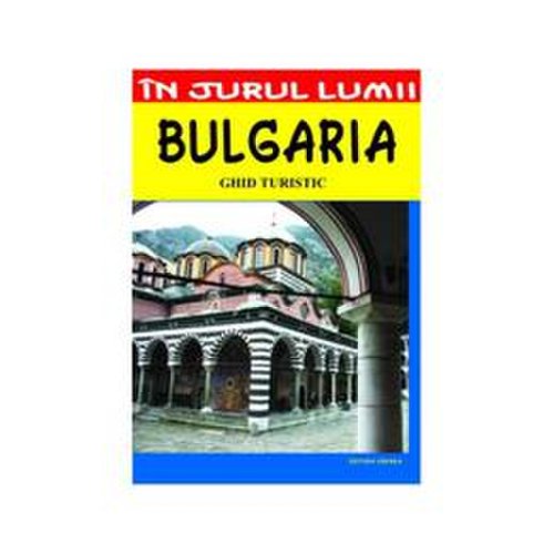 In jurul lumii - bulgaria - ghid turistic, editura vremea