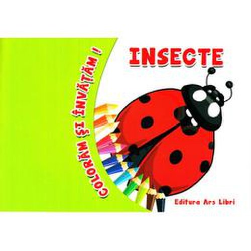 Insecte - coloram si invatam!, editura ars libri