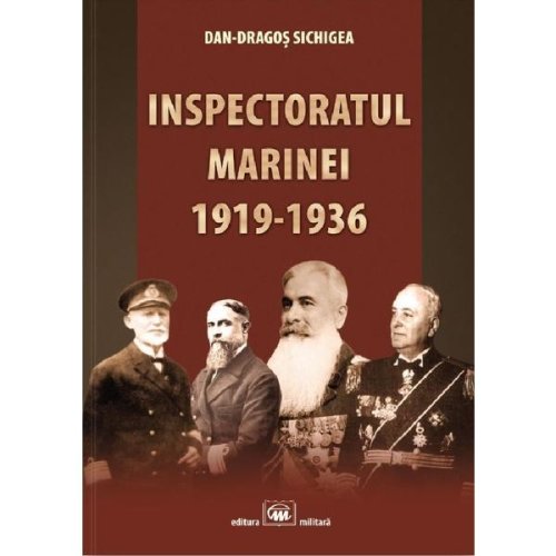 Inspectoratul marinei 1919-1936 - dan-dragos sichigea, editura militara