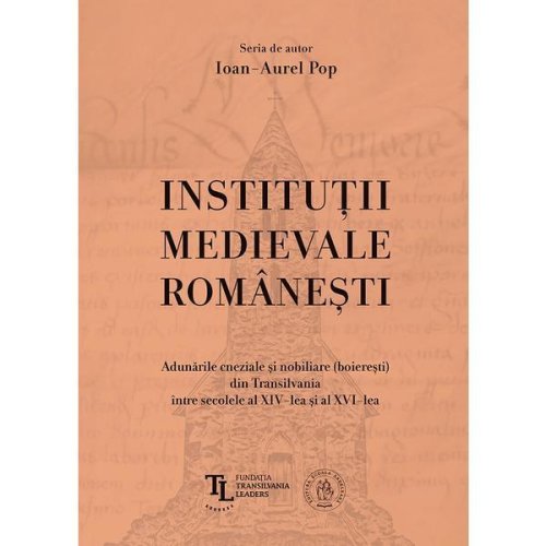Institutii medievale romanesti - ioan-aurel pop, editura scoala ardeleana