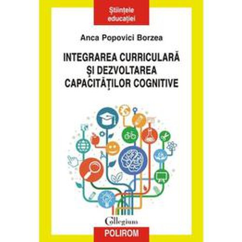Integrarea curriculara si dezvoltarea capacitatilor cognitive - anca popovici borzea, editura polirom