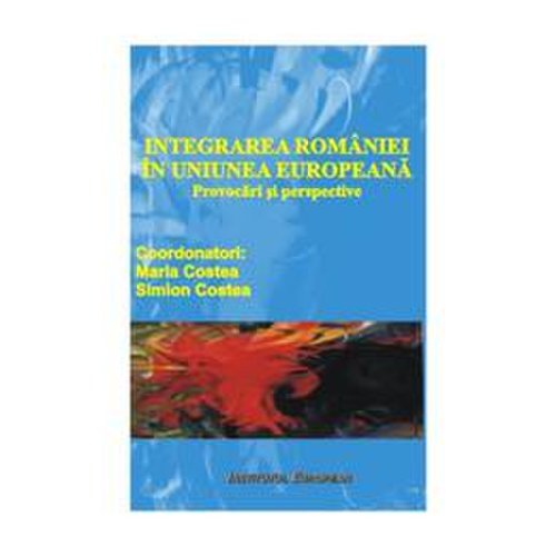 Integrarea romaniei in uniunea europeana - maria costea, simion costea, editura institutul european