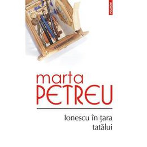 Ionescu in tara tatalui - marta petreu, editura polirom