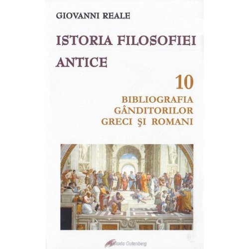 Istoria filosofiei antice. vol.10 bibliografia ganditorilor greci si romani - giovanni reale