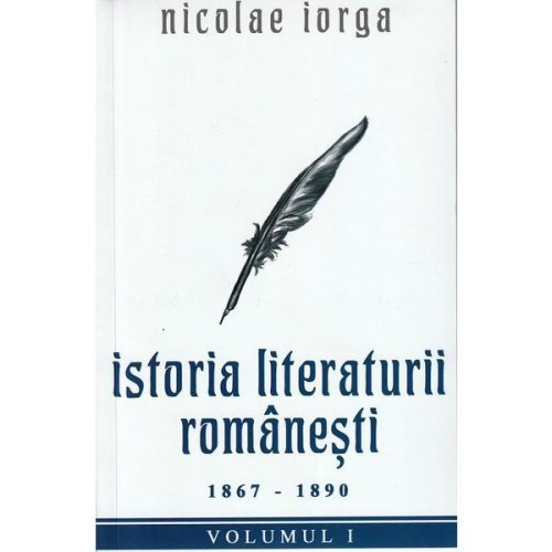 Istoria literaturii romanesti 1867-1890 - nicolae iorga