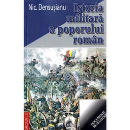Istoria militara a poporului roman - nic. densusianu, editura saeculum vizual
