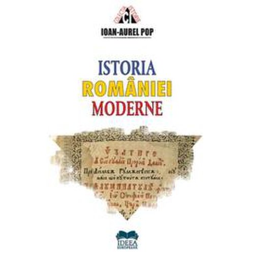 Istoria romaniei moderne - ioan-aurel pop, editura ideea europeana