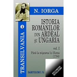 Istoria romanilor din ardeal si ungaria vol.1- 2 - n. iorga, editura saeculum i.o.