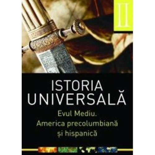 Istoria universala vol.2: evul mediu. america precolumbiana si hispanica, editura all